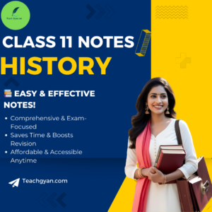 Class 11 CBSE History Notes – Comprehensive Chapter-Wise Notes | TeachGyan.com