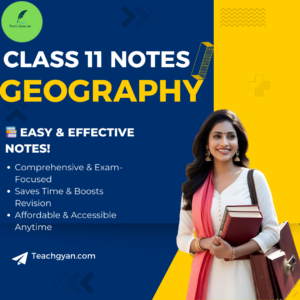 Class 11 CBSE Geography Notes – Comprehensive Chapter-Wise Notes | TeachGyan.com