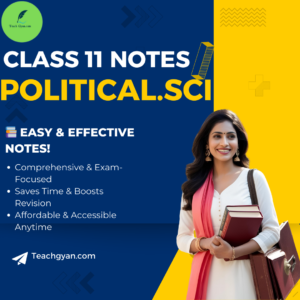 Class 11 CBSE Political Science Notes – Comprehensive Chapter-Wise Notes | TeachGyan.com