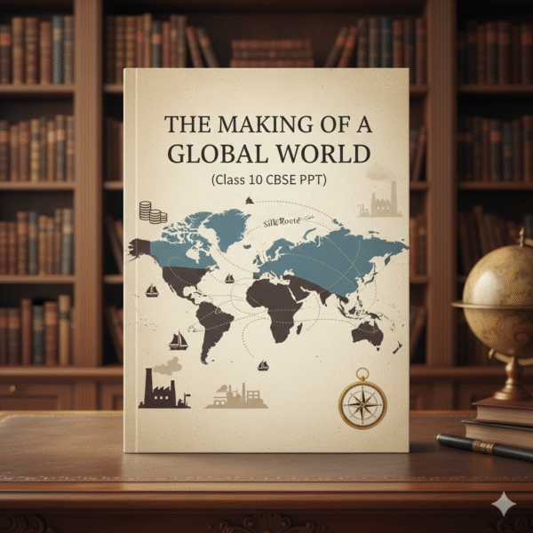 Chapter 3 – The Making of a Global World (Class 10 CBSE PPT)